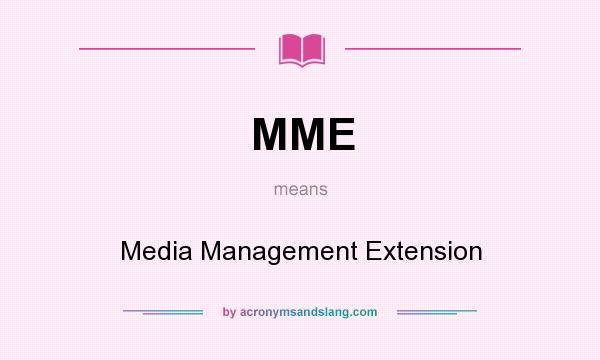 What does MME mean? It stands for Media Management Extension