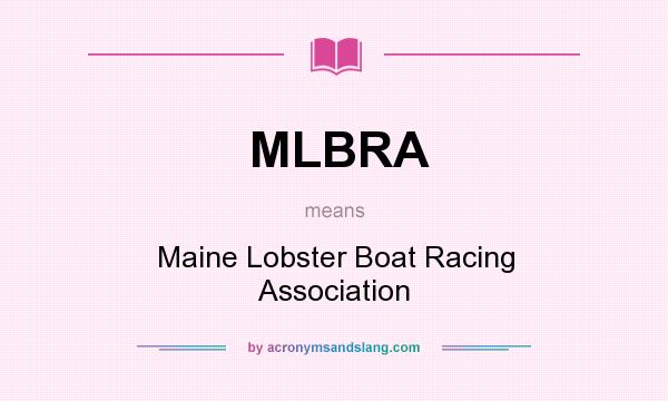 What does MLBRA mean? It stands for Maine Lobster Boat Racing Association