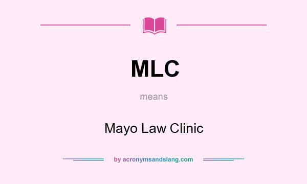What does MLC mean? It stands for Mayo Law Clinic