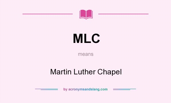 What does MLC mean? It stands for Martin Luther Chapel