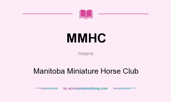 What does MMHC mean? It stands for Manitoba Miniature Horse Club