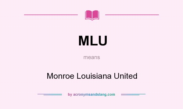 What does MLU mean? It stands for Monroe Louisiana United
