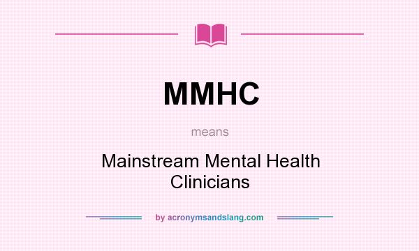 What does MMHC mean? It stands for Mainstream Mental Health Clinicians