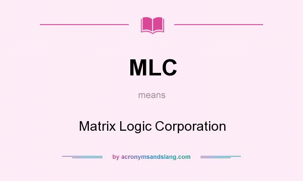What does MLC mean? It stands for Matrix Logic Corporation