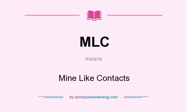 What does MLC mean? It stands for Mine Like Contacts