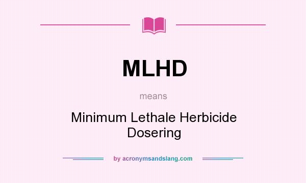 What does MLHD mean? It stands for Minimum Lethale Herbicide Dosering