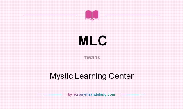 What does MLC mean? It stands for Mystic Learning Center