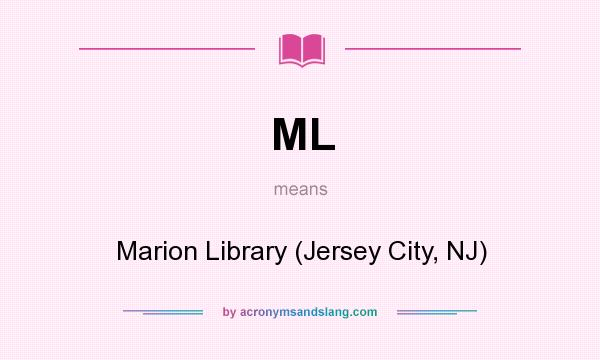 What does ML mean? It stands for Marion Library (Jersey City, NJ)