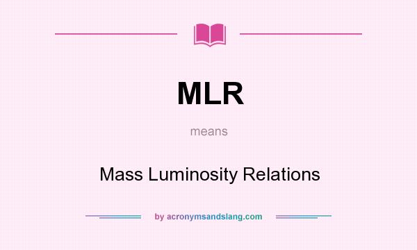 What does MLR mean? It stands for Mass Luminosity Relations