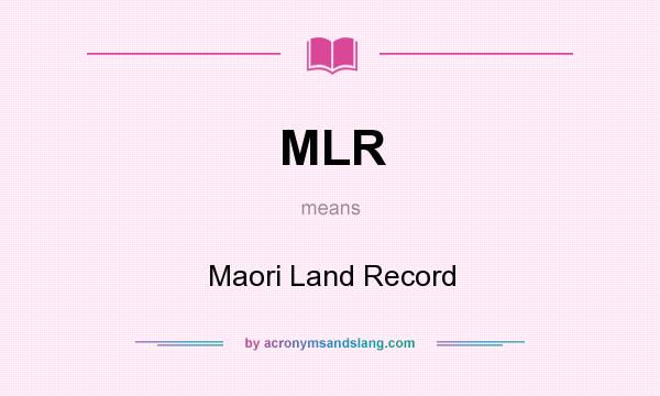 What does MLR mean? It stands for Maori Land Record