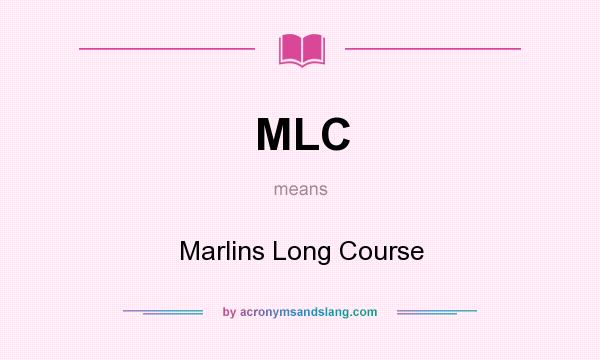 What does MLC mean? It stands for Marlins Long Course