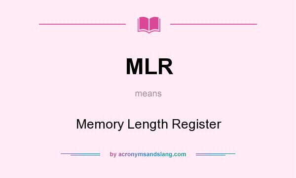 What does MLR mean? It stands for Memory Length Register