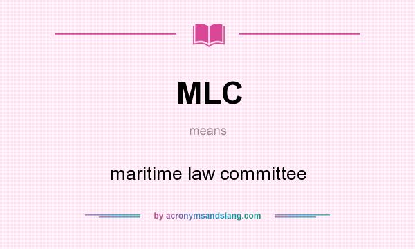 What does MLC mean? It stands for maritime law committee