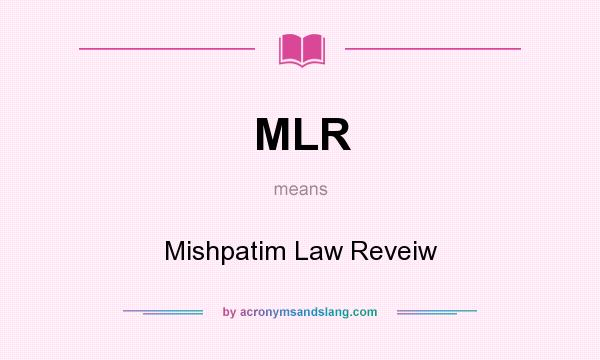 What does MLR mean? It stands for Mishpatim Law Reveiw