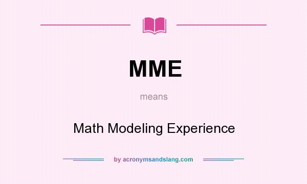 What does MME mean? It stands for Math Modeling Experience