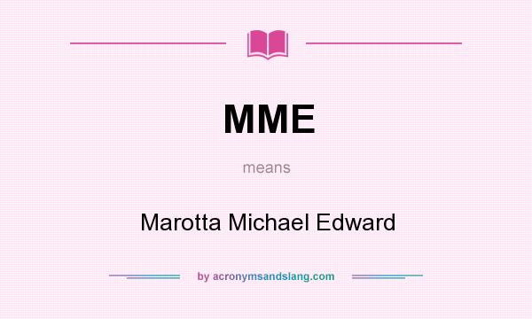 What does MME mean? It stands for Marotta Michael Edward