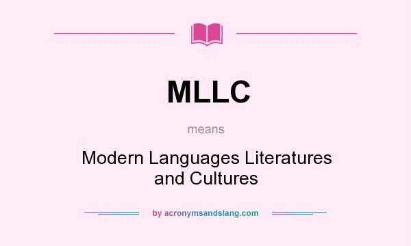 What does MLLC mean? It stands for Modern Languages Literatures and Cultures