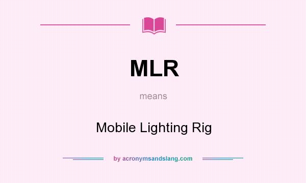 What does MLR mean? It stands for Mobile Lighting Rig