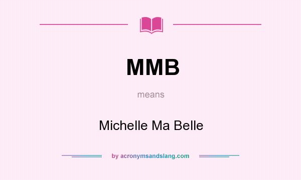 What does MMB mean? It stands for Michelle Ma Belle
