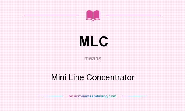 What does MLC mean? It stands for Mini Line Concentrator