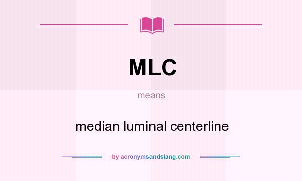 What does MLC mean? It stands for median luminal centerline