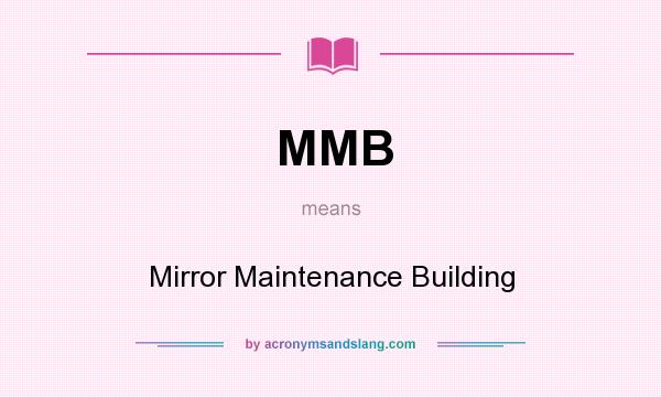 What does MMB mean? It stands for Mirror Maintenance Building