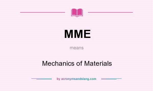What does MME mean? It stands for Mechanics of Materials