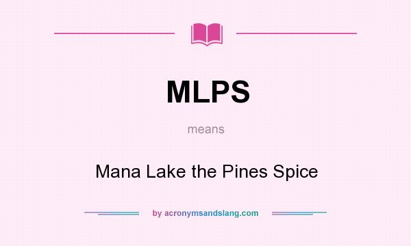 What does MLPS mean? It stands for Mana Lake the Pines Spice