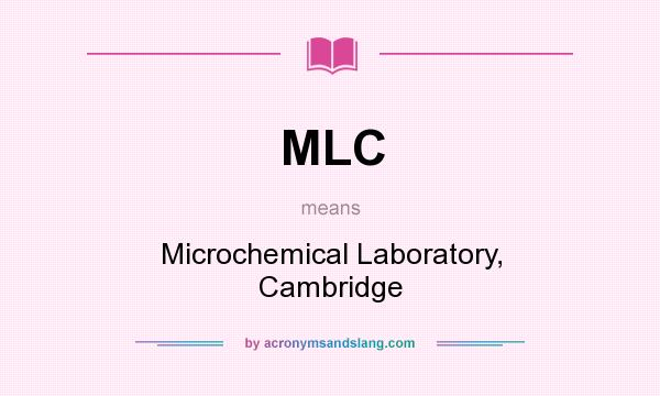 What does MLC mean? It stands for Microchemical Laboratory, Cambridge