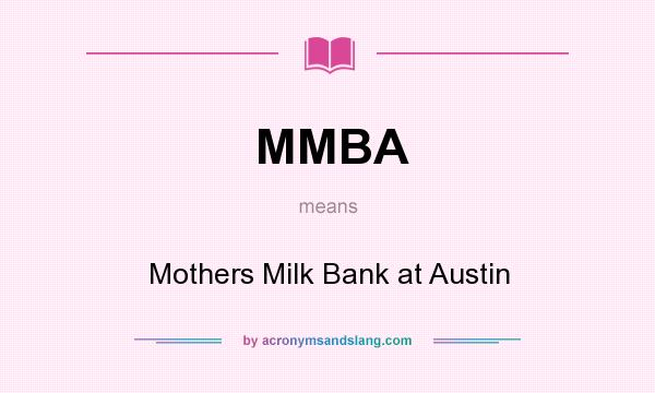 What does MMBA mean? It stands for Mothers Milk Bank at Austin