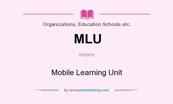 What does MLU mean? It stands for Mobile Learning Unit