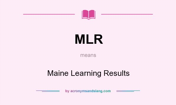 What does MLR mean? It stands for Maine Learning Results