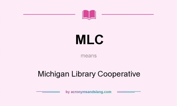 What does MLC mean? It stands for Michigan Library Cooperative