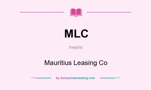 What does MLC mean? It stands for Mauritius Leasing Co