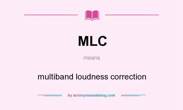 What does MLC mean? It stands for multiband loudness correction