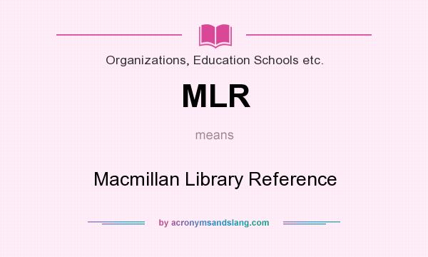 What does MLR mean? It stands for Macmillan Library Reference