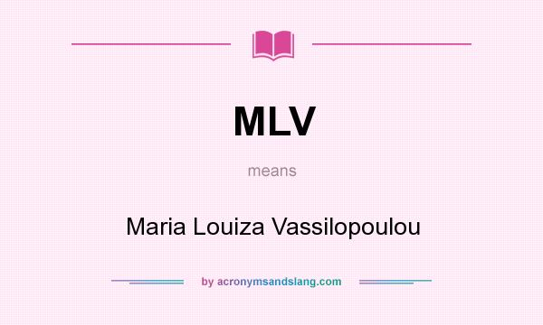 What does MLV mean? It stands for Maria Louiza Vassilopoulou