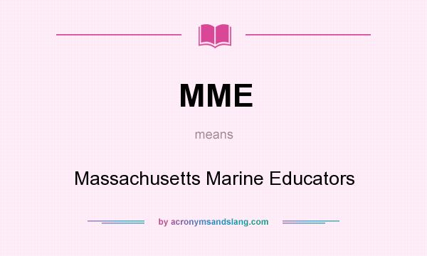 What does MME mean? It stands for Massachusetts Marine Educators