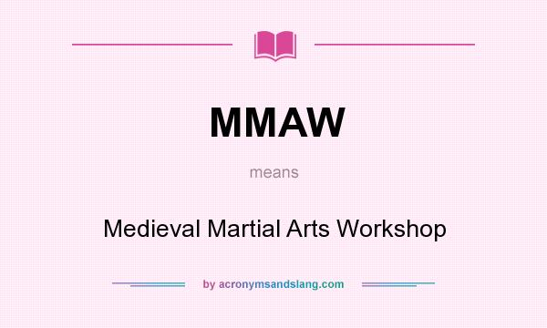 What does MMAW mean? It stands for Medieval Martial Arts Workshop