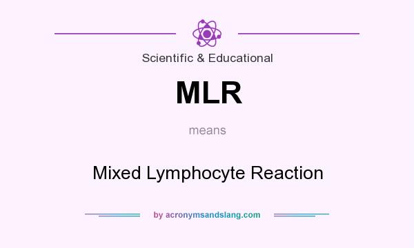 What does MLR mean? It stands for Mixed Lymphocyte Reaction
