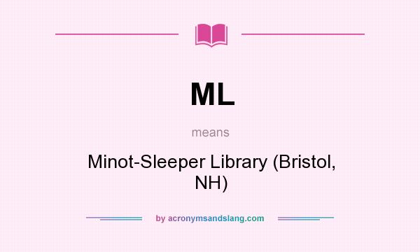 What does ML mean? It stands for Minot-Sleeper Library (Bristol, NH)