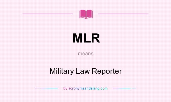 What does MLR mean? It stands for Military Law Reporter