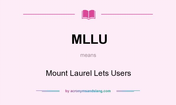 What does MLLU mean? It stands for Mount Laurel Lets Users