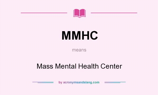 What does MMHC mean? It stands for Mass Mental Health Center