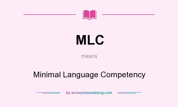 What does MLC mean? It stands for Minimal Language Competency