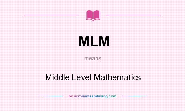 What does MLM mean? It stands for Middle Level Mathematics