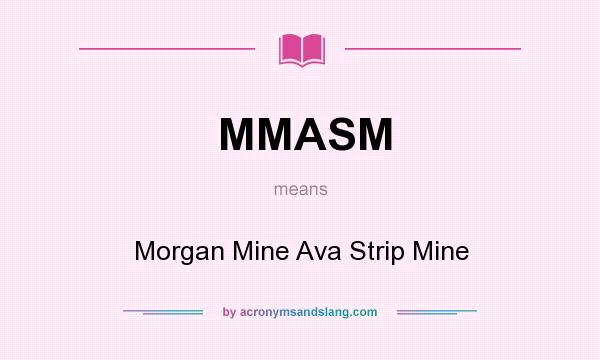 What does MMASM mean? It stands for Morgan Mine Ava Strip Mine
