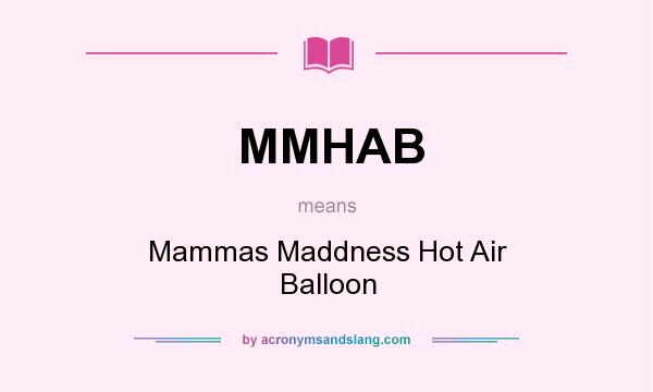 What does MMHAB mean? It stands for Mammas Maddness Hot Air Balloon