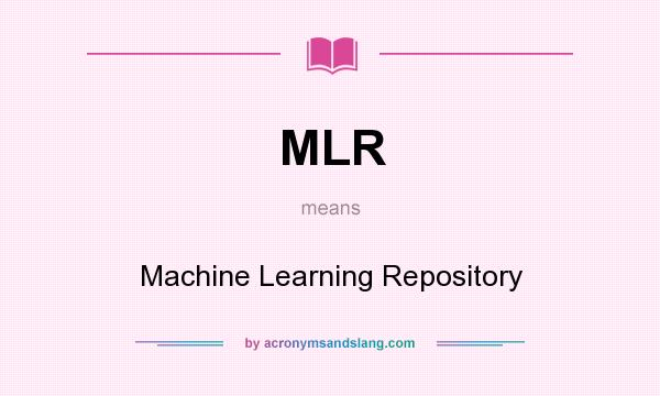 What does MLR mean? It stands for Machine Learning Repository