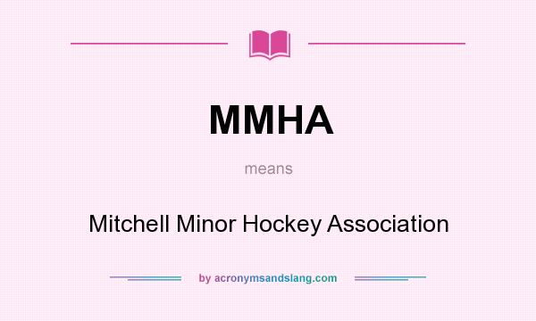 What does MMHA mean? It stands for Mitchell Minor Hockey Association